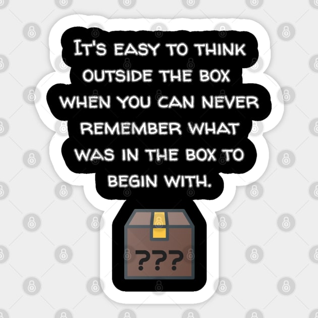 Think Outside The Box Because Who Knows What's In There Anyway? Sticker by Muzehack